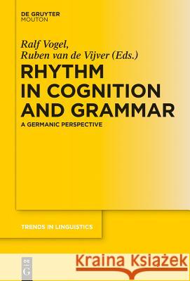 Rhythm in Cognition and Grammar: A Germanic Perspective Vogel, Ralf 9783110377927 De Gruyter Mouton - książka