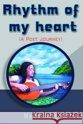 Rhythm of My Heart: A poet journey Felices, Mari 9781796209808 Independently Published - książka