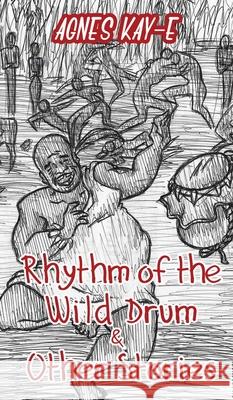 Rhythm of the Wild Drum & Other Stories Agnes Kay-E Chimele Ezinwo 9789789523221 Kemka - książka