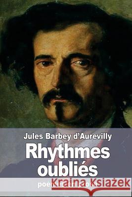 Rhythmes oubliés D'Aurevilly, Jules Barbey 9781519617835 Createspace Independent Publishing Platform - książka