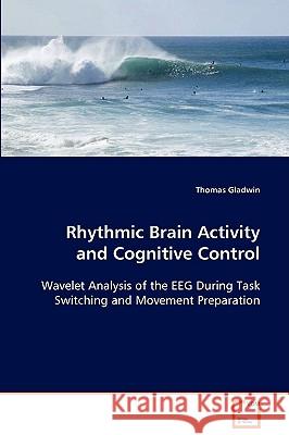 Rhythmic Brain Activity and Cognitive Control Thomas Gladwin 9783639088212 VDM VERLAG DR. MULLER AKTIENGESELLSCHAFT & CO - książka