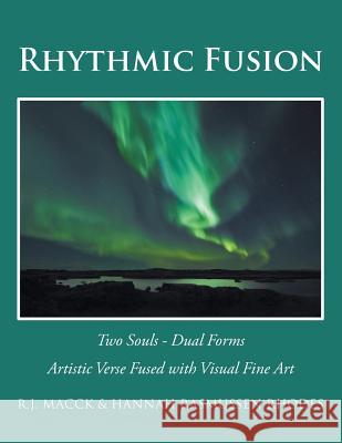 Rhythmic Fusion: Two Souls - Dual Forms R J Macck, Hannah Rasmussen Rhodes 9781543439397 Xlibris Us - książka