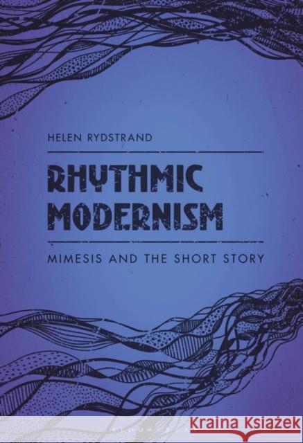 Rhythmic Modernism: Mimesis and the Short Story Helen Rydstrand 9781501343414 Bloomsbury Academic - książka