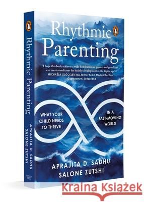 Rhythmic Parenting: What Your Child Needs To Thrive In A Fast-moving World Aprajita Sadhu D. 9780143473725 Ebury Press - książka