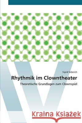 Rhythmik im Clowntheater Seberich, Sigrid 9783639384611 AV Akademikerverlag - książka