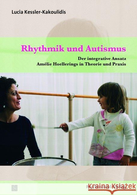 Rhythmik und Autismus : Der integrative Ansatz Amélie Hoellerings in Theorie und Praxis Kessler-Kakoulidis, Lucia 9783837925715 Psychosozial-Verlag - książka