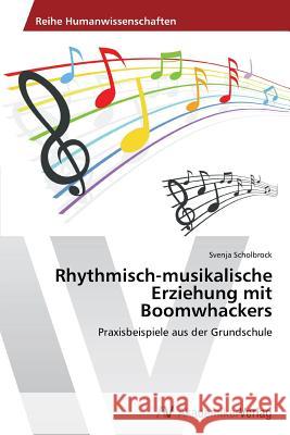 Rhythmisch-musikalische Erziehung mit Boomwhackers Scholbrock, Svenja 9783639472707 AV Akademikerverlag - książka