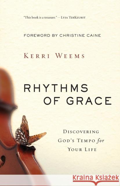Rhythms of Grace: Discovering God's Tempo for Your Life Kerri Weems 9780310330745 Zondervan - książka
