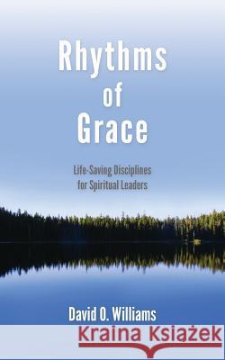 Rhythms of Grace: Life-Saving Disciplines for Spiritual Leaders David Williams Mareesa Fawver 9781594980404 Barclay Press - książka