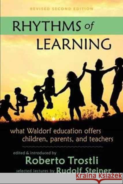 Rhythms of Learning: What Waldorf Education Offers Children, Parents & Teachers Roberto Trostli Rudolf Steiner Robert A. McDermott 9781621481799 Steiner Books - książka