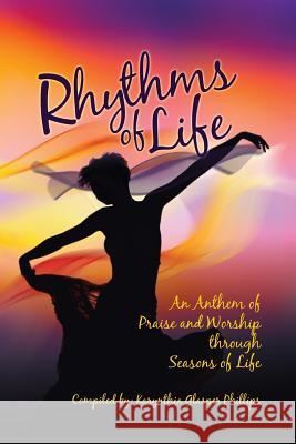 Rhythms of Life: An Anthem of Praise and Worship Through Seasons of Life Karynthia Glasper-Phillips 9781941733844 Living Parables of Central Florida, Inc. - książka