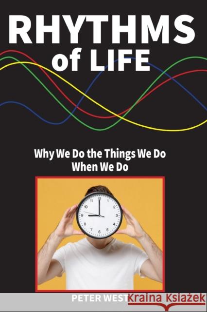 Rhythms Of Life: Why We Do What We Do When We Do Peter West 9781838132446 Green Magic Publishing - książka