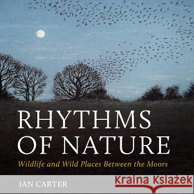 Rhythms of Nature: Wildlife and Wild Places Between the Moors Ian Carter   9781784274023 Pelagic Publishing - książka