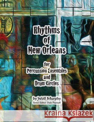 Rhythms of New Orleans: for Percussion Ensembles and Drum Circles Murphy, Wolf 9781943333059 Jammin! Publications - książka