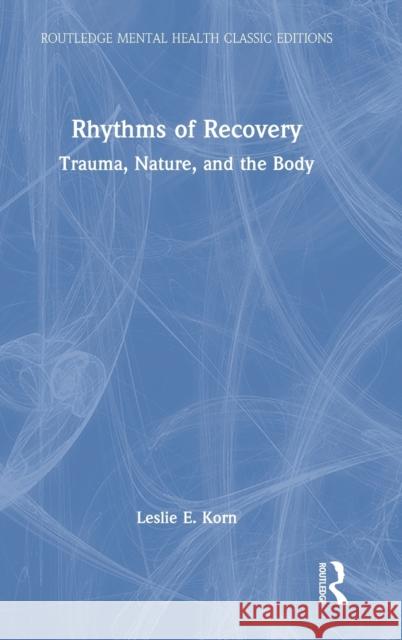 Rhythms of Recovery: Trauma, Nature, and the Body Leslie E. Korn 9780367773656 Routledge - książka