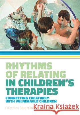 Rhythms of Relating in Children's Therapies: Connecting Creatively with Vulnerable Children Stuart Daniel Colwyn Trevarthen Nigel Osborne 9781785920356 Jessica Kingsley Publishers - książka