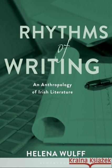Rhythms of Writing: An Anthropology of Irish Literature Helena Wulff 9781350108639 Bloomsbury Academic - książka