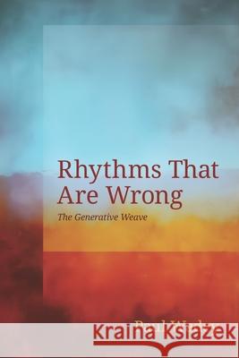 Rhythms That Are Wrong: The Generative Weave Paul Wadey 9781919351612 Paul Wadey - książka
