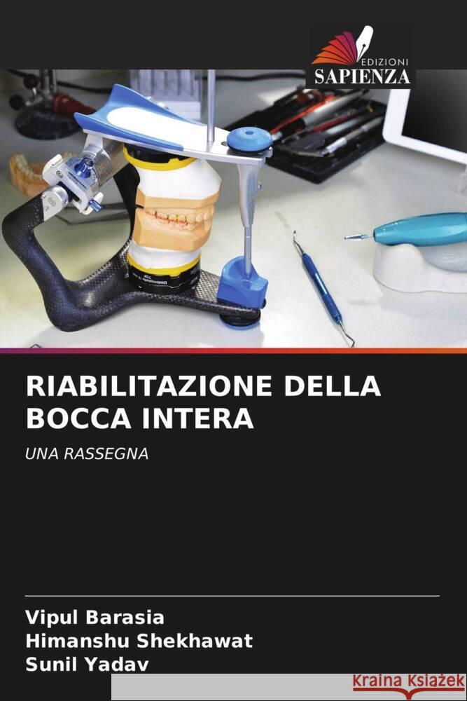 RIABILITAZIONE DELLA BOCCA INTERA Barasia, Vipul, Shekhawat, Himanshu, Yadav, Sunil 9786204901282 Edizioni Sapienza - książka