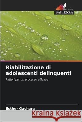 Riabilitazione di adolescenti delinquenti Gachara, Esther 9786206811701 Edizioni Sapienza - książka