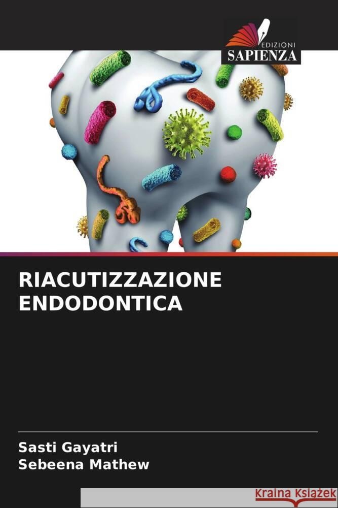 Riacutizzazione Endodontica Sasti Gayatri Sebeena Mathew 9786207200719 Edizioni Sapienza - książka