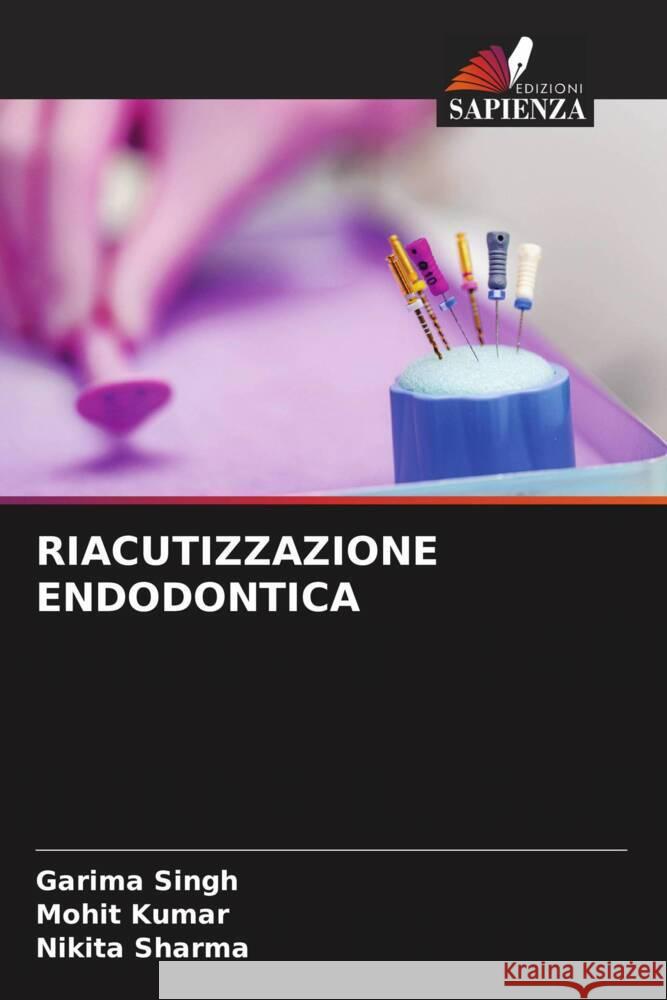 RIACUTIZZAZIONE ENDODONTICA Singh, Garima, Kumar, Mohit, Sharma, Nikita 9786208086855 Edizioni Sapienza - książka