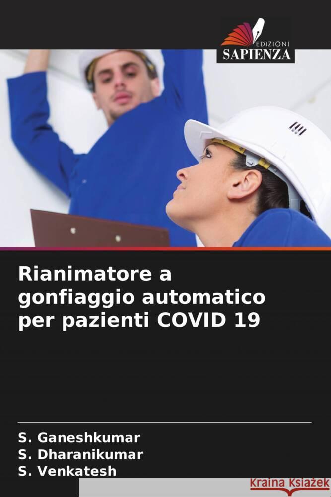 Rianimatore a gonfiaggio automatico per pazienti COVID 19 Ganeshkumar, S., Dharanikumar, S., Venkatesh, S. 9786204426525 Edizioni Sapienza - książka