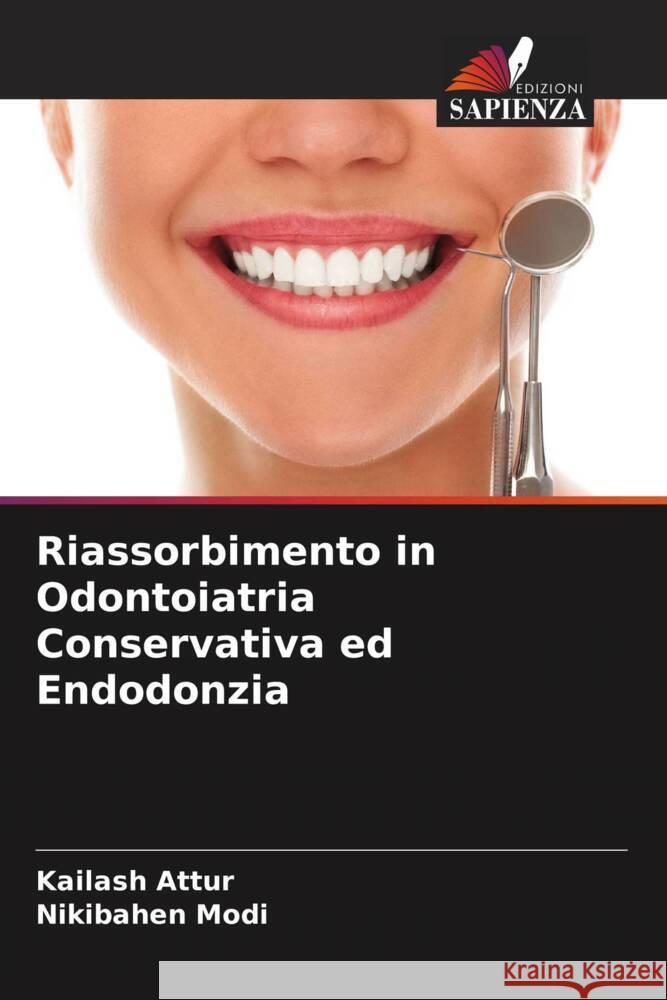 Riassorbimento in Odontoiatria Conservativa ed Endodonzia Attur, Kailash, Modi, Nikibahen 9786204864907 Edizioni Sapienza - książka