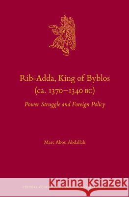 Rib-Adda, King of Byblos (Ca. 1370-1340 Bc): Power Struggle and Foreign Policy Abou Abdallah, Marc 9789004759220 Brill - książka