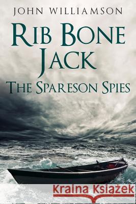 Rib Bone Jack: The Spareson Spies John Williamson 9781981504398 Createspace Independent Publishing Platform - książka