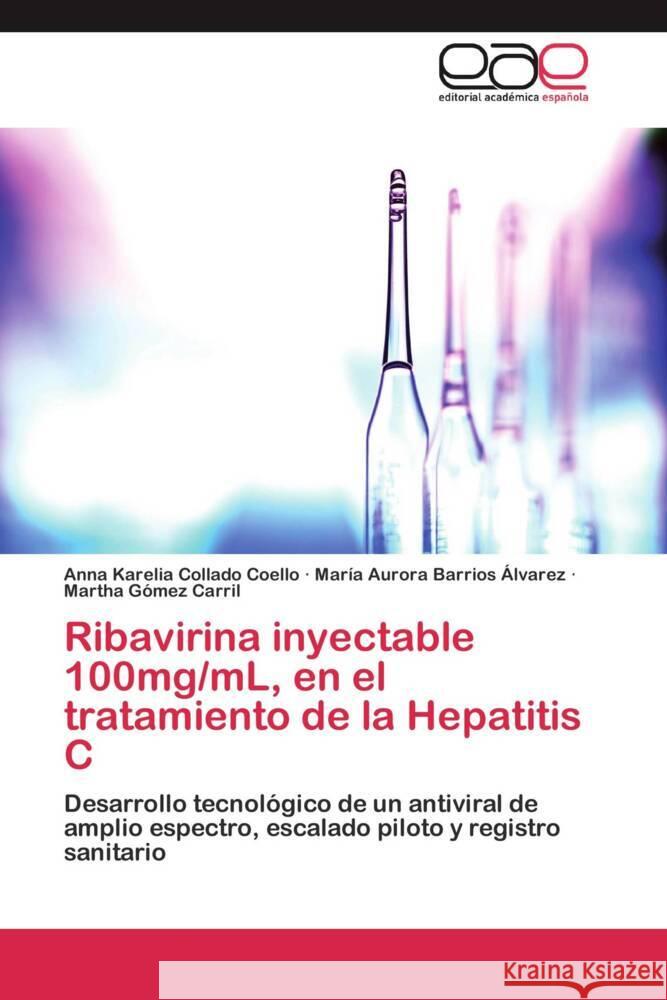 Ribavirina inyectable 100mg/mL, en el tratamiento de la Hepatitis C : Desarrollo tecnológico de un antiviral de amplio espectro, escalado piloto y registro sanitario Collado Coello, Anna Karelia; Barrios Álvarez, María Aurora; Gómez Carril, Martha 9783659053108 Editorial Académica Española - książka