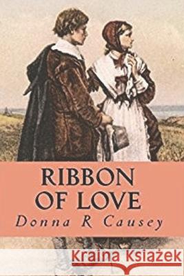 Ribbon of Love: A Novel of Colonial America Donna R. Causey 9781508807353 Createspace - książka