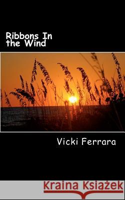 Ribbons In the Wind: Poems Ferrara, Vicki 9781470183059 Createspace - książka