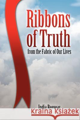 Ribbons of Truth from the Fabric of Our Lives India Reeveas 9781449775810 WestBow Press - książka