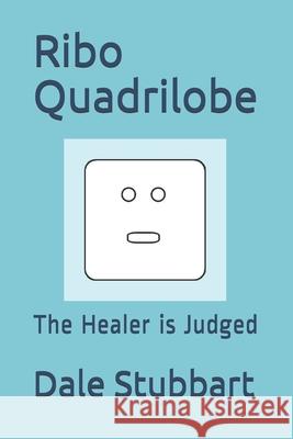 Ribo Quadrilobe: The Healer is Judged Stubbart, Dale 9781522998778 Createspace Independent Publishing Platform - książka