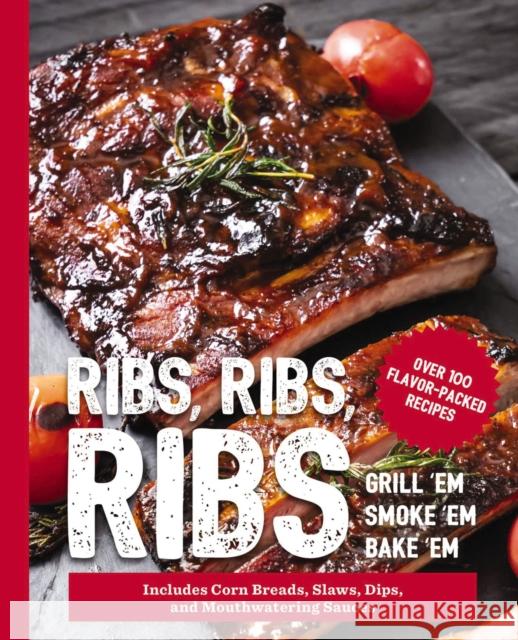 Ribs, Ribs, Ribs: Over 100 Flavor-Packed Recipes Editors of Cider Mill Press 9781646431342 HarperCollins Focus - książka