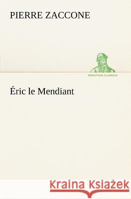 Éric le Mendiant Pierre Zaccone 9783849126339 tredition GmbH - książka