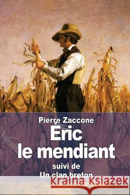 Éric le mendiant: suivi de: Un clan breton Zaccone, Pierre 9781511804028 Createspace - książka