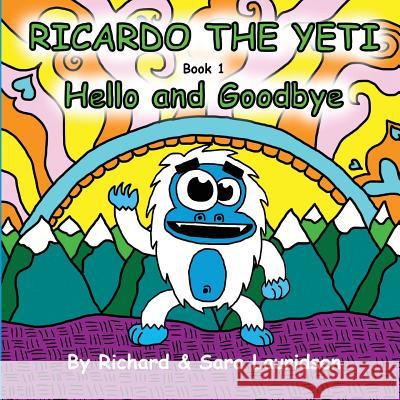 Ricardo the Yeti: Hello and Goodbye MR Richard B. Lauridsen Richard &. Sara Lauridsen 9781537378435 Createspace Independent Publishing Platform - książka