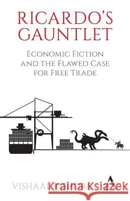 Ricardo's Gauntlet: Economic Fiction and the Flawed Case for Free Trade Vishaal Kishore 9781783082995 Anthem Press - książka