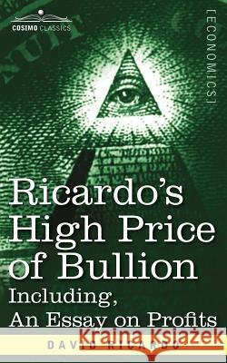Ricardo's High Price of Bullion Including, an Essay on Profits David Ricardo 9781596059283 Cosimo Classics - książka