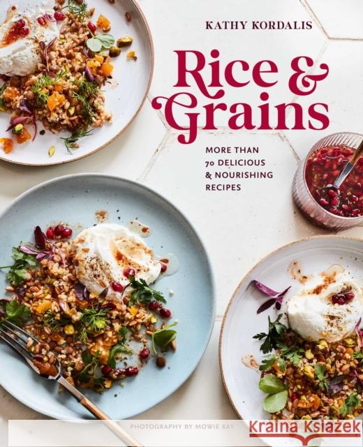 Rice & Grains: More Than 70 Delicious and Nourishing Recipes Kathy Kordalis 9781788794299 Ryland, Peters & Small Ltd - książka