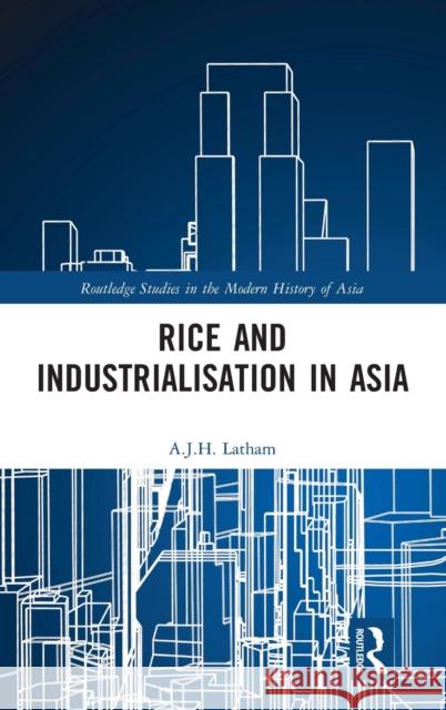 Rice and Industrialisation in Asia A. J. H. Latham 9781032124629 Routledge - książka