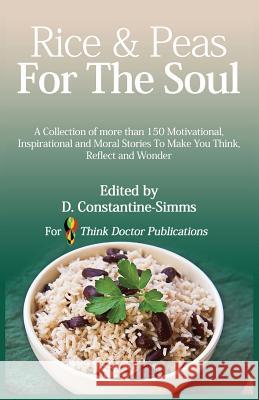 Rice and Peas For The Soul 1: A collection of 150 Motivational, Inspirational and Moral Stories To make You Think, Reflect and Wonder Constantine-Simms, Delroy 9781631736698 Think Doctor Publications - książka
