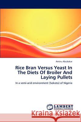 Rice Bran Versus Yeast in the Diets of Broiler and Laying Pullets Abubakar Aminu 9783659218644 LAP Lambert Academic Publishing - książka