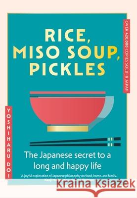 Rice, Miso Soup, Pickles: The Japanese secret to a long and happy life Yoshiharu Doi 9781399741033 Hodder & Stoughton - książka