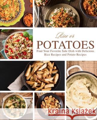 Rice or Potatoes: Find Your Favorite Side Dish with Delicious Rice Recipes and Potato Recipes Booksumo Press 9781725787353 Createspace Independent Publishing Platform - książka