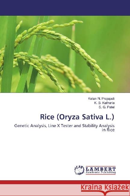 Rice (Oryza Sativa L.) : Genetic Analysis, Line X Tester and Stability Analysis in Rice Prajapati, Ketan N.; Katharia, K. B.; Patel, S. G. 9786202025249 LAP Lambert Academic Publishing - książka