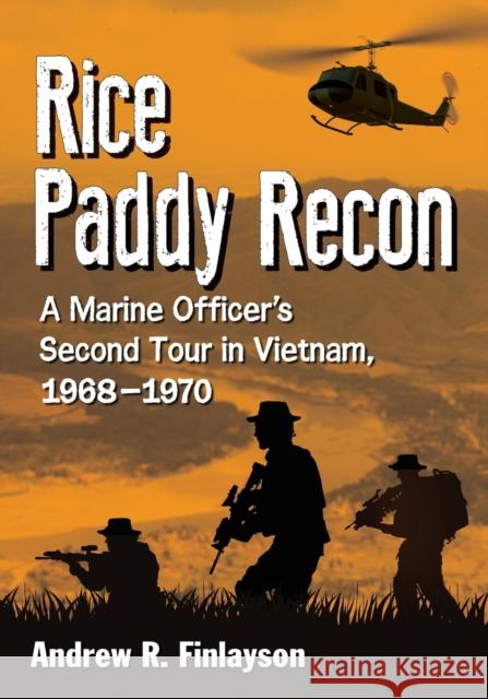 Rice Paddy Recon: A Marine Officer's Second Tour in Vietnam, 1968-1970 Andrew R. Finlayson 9780786496235 McFarland & Company - książka