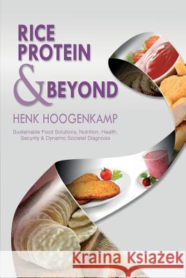 Rice Protein & Beyond: Sustainable Food Solutions, Nutrition, Health, Security & Dynamic Societal Diagnosis Henk Hoogenkamp Bram Roseboom 9781490396620 Createspace - książka